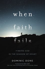 When faith fails : finding god in the shadow of doubt cover image