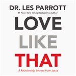Love like that : 5 relationship secrets from Jesus cover image