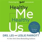 Healthy me, healthy us : your relationships are only as strong as you are cover image