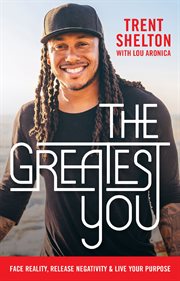The greatest you : face reality, release negativity, and live your purpose cover image