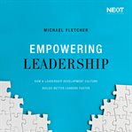 Empowering leadership : How a leadership development culture builds better leaders faster cover image