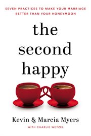 The second happy : seven practices to make your marriage better than your honeymoon cover image