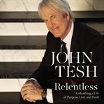 Relentless : unleashing a life of purpose, grit, and faith cover image
