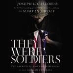 They were soldiers : the sacrifices and contributions of our Vietnam veterans cover image
