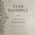 Ever faithful : a 365-day devotional cover image