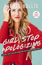 Girl, stop apologizing : a shame-free plan for embracing and achieving your goals cover image