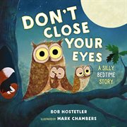 Don't close your eyes : a silly bedtime story cover image