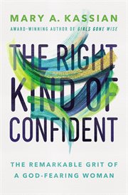 The right kind of confident : the remarkable grit of a God-fearing woman cover image