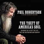 The theft of America's soul : blowing the lid off the lies that are destroying our country cover image