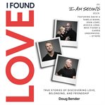 I found love : true stories of discovering love, belonging, and friednship cover image