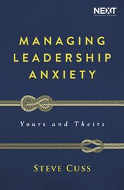 Managing leadership anxiety : yours and theirs cover image