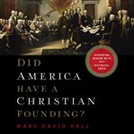 Did america have a christian founding?. Separating Modern Myth from Historical Truth cover image