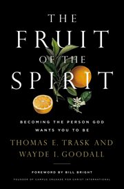 The fruit of the spirit. Becoming the Person God Wants You to Be cover image
