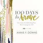 100 days to brave : devotions for unlocking your most courageous self cover image