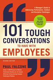 101 tough conversations to have with employees. A Manager's Guide to Addressing Performance, Conduct, and Discipline Challenges cover image