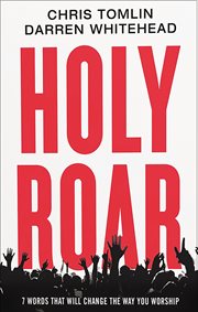 Holy roar : 7 words that will change the way your worship cover image
