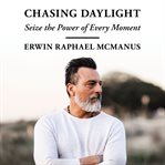 Chasing daylight. Seize the Power of Every Moment cover image
