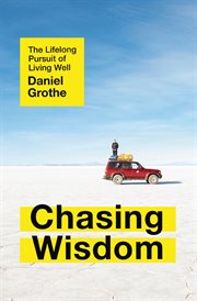 Chasing wisdom : the lifelong pursuit of living well cover image