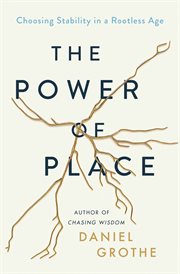 The power of place : choosing stability in a rootless age cover image