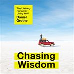 Chasing wisdom. The Lifelong Pursuit of Living Well cover image