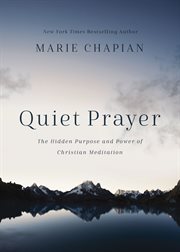Quiet Prayer : the Hidden Purpose and Power of Christian Meditation cover image