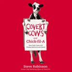 Covert cows and chick-fil-a. How Faith, Cows, and Chicken Built an Iconic Brand cover image