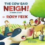 The Cow Said Neigh! : A Farm Story cover image