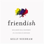 Friend-ish : reclaiming real friendship in a culture of confusion cover image