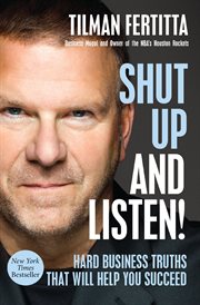 Shut up and listen! : hard business truths that will help you succeed cover image