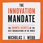 The innovation mandate : the growth secrets of the best organizations in the world cover image