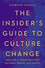 The insider's guide to culture change : creating a workplace that delivers, grows, and adapts cover image
