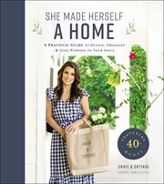 She made herself a home : a practical guide to design, organize, and give purpose to your space featuring 40+ homes cover image