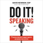 Do it! speaking : 77 instant-action ideas to market, monetize, and maximize your expertise cover image