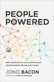 People Powered : How Communities Can Supercharge Your Business, Brand, and Teams cover image