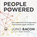 People powered. How Communities Can Supercharge Your Business, Brand, and Teams cover image