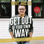 Get out of your own way. A Skeptic's Guide to Growth and Fulfillment cover image