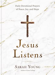 JESUS LISTENS : daily devotional prayers of peace, joy, and hope cover image