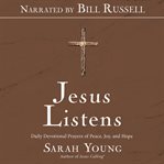 Jesus listens : daily devotional prayers of peace, joy, and hope cover image