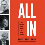All in : how obsessive leaders achieve the extraordinary cover image