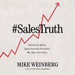 Sales truth. Debunk the Myths. Apply Powerful Principles. Win More New Sales cover image