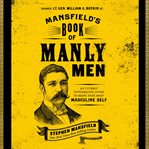 Mansfield's book of manly men : an utterly invigorating guide to being your most masculine self cover image