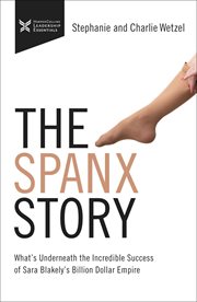 The Spanx story : what's underneath the incredible success of Sara Blakely's billion-dollar empire cover image