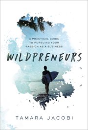 Wildpreneurs : a practical guide to pursuing your passion as a business cover image