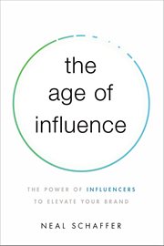 The age of influence : the power of influencers to elevate your brand cover image
