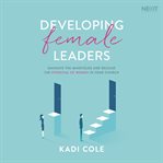 Developing female leaders : navigate the minefields and release the potential of women in your church cover image