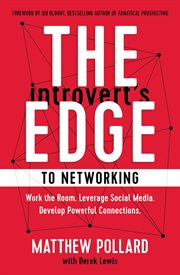 The introvert's edge to networking : work the room, leverage social media, develop powerful connections cover image
