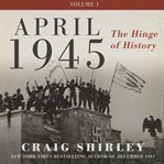 April 1945 : the hinge of history cover image
