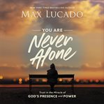 You are never alone : trust in the miracle of God's presence and power cover image