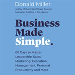 Business made simple : 60 days to master leadership, sales, marketing, execution, management, personal productivity and more cover image