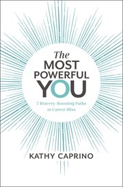 The most powerful you : 7 bravery-boosting paths to career bliss cover image